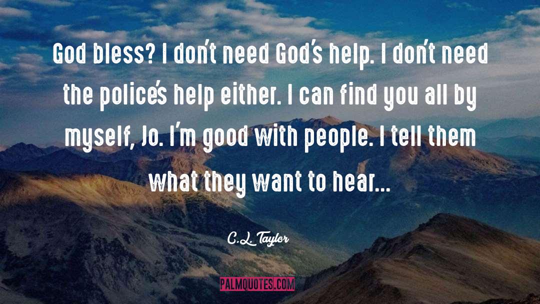 C.L. Taylor Quotes: God bless? I don't need