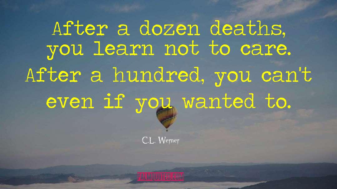 C.L. Werner Quotes: After a dozen deaths, you