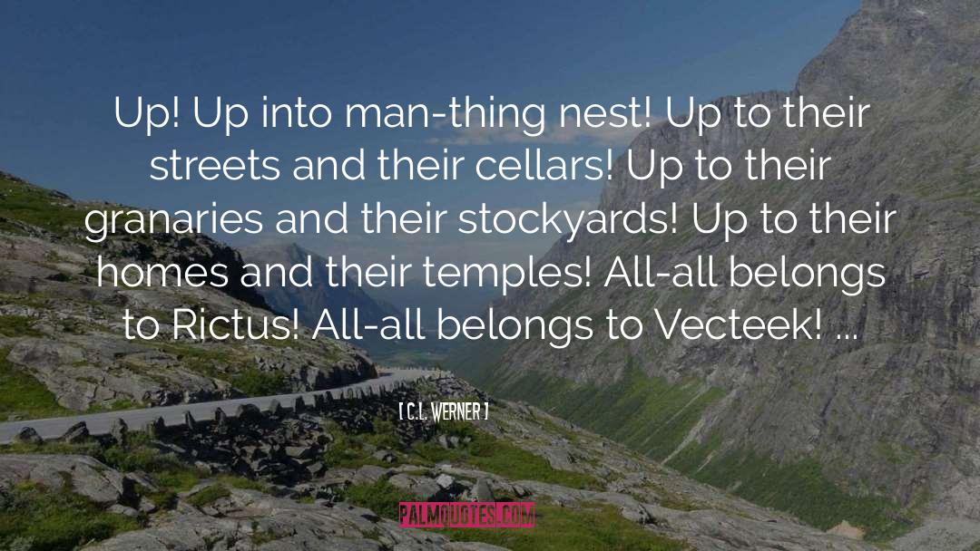 C.L. Werner Quotes: Up! Up into man-thing nest!
