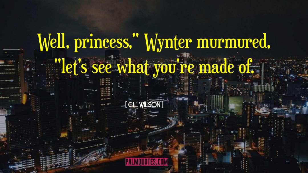 C.L. Wilson Quotes: Well, princess,
