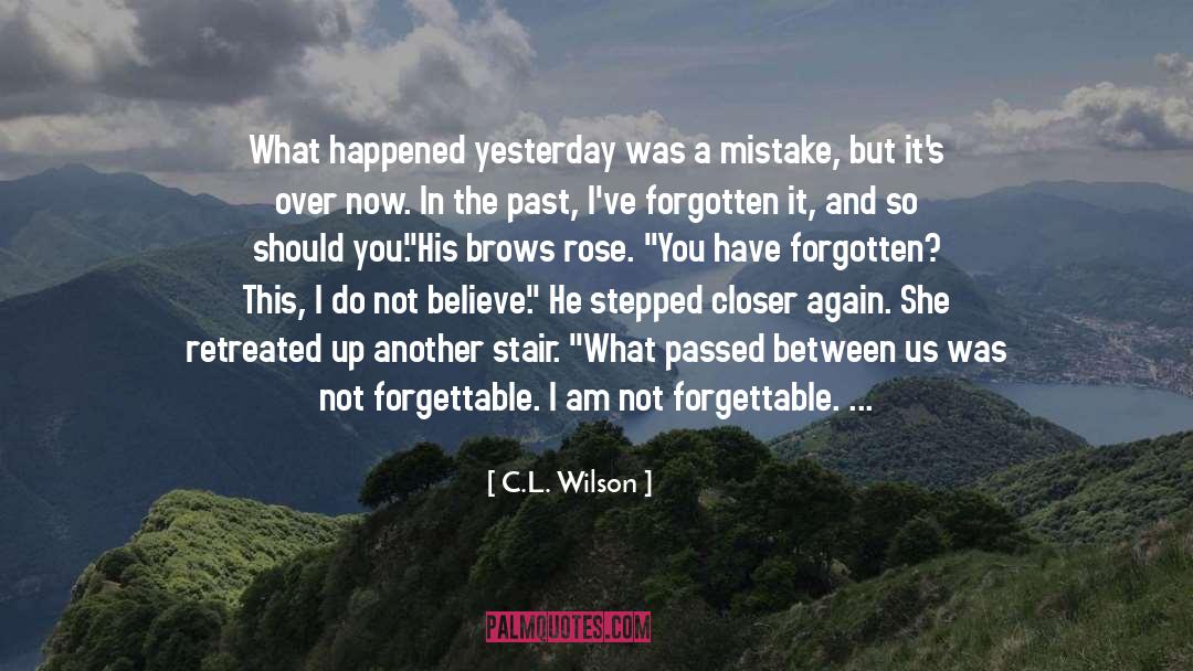 C.L. Wilson Quotes: What happened yesterday was a