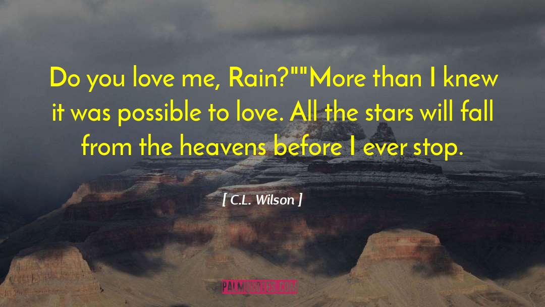 C.L. Wilson Quotes: Do you love me, Rain?