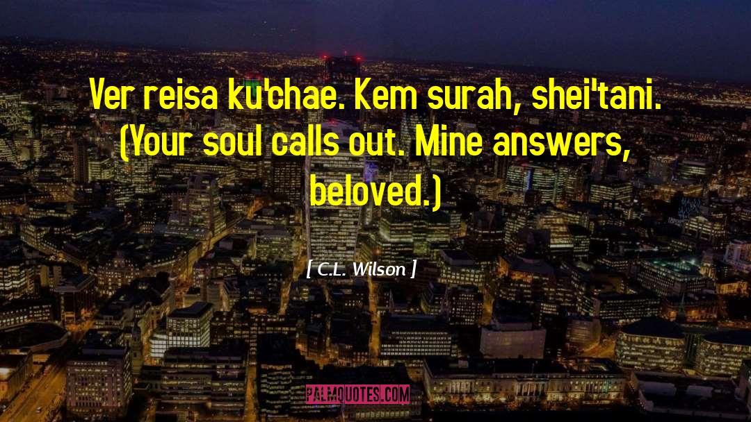 C.L. Wilson Quotes: Ver reisa ku'chae. Kem surah,