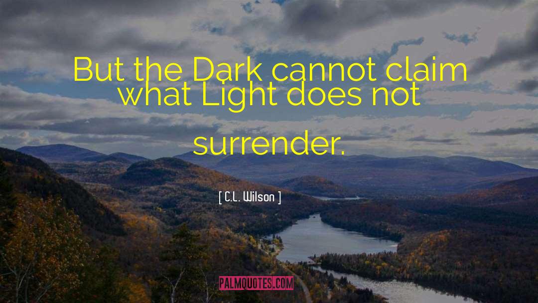 C.L. Wilson Quotes: But the Dark cannot claim