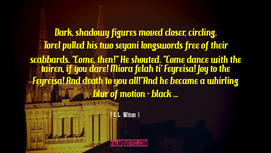 C.L. Wilson Quotes: Dark, shadowy figures moved closer,