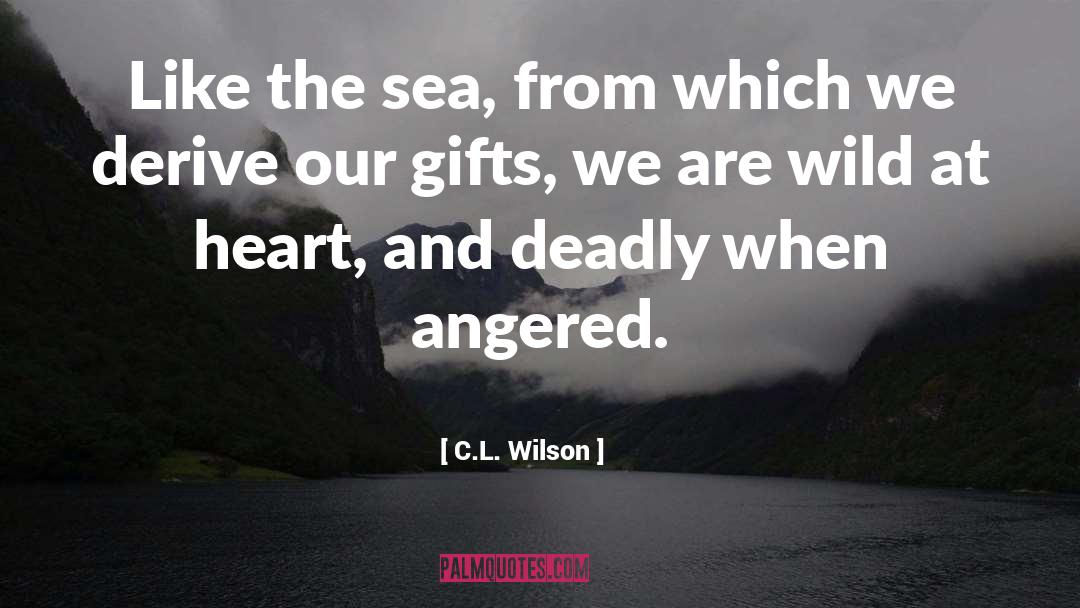 C.L. Wilson Quotes: Like the sea, from which