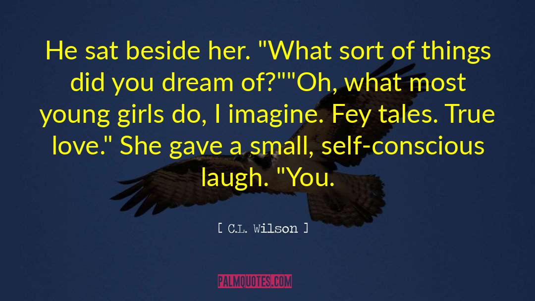 C.L. Wilson Quotes: He sat beside her. 