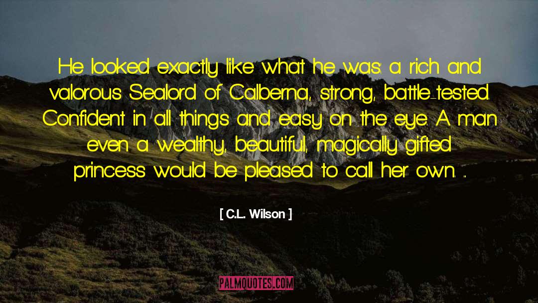 C.L. Wilson Quotes: He looked exactly like what