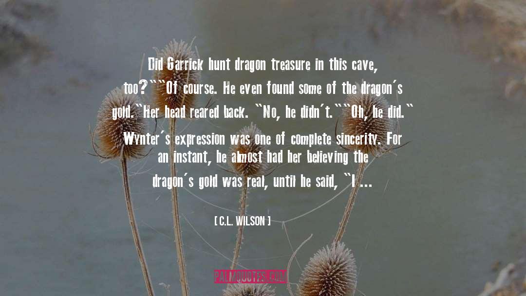 C.L. Wilson Quotes: Did Garrick hunt dragon treasure