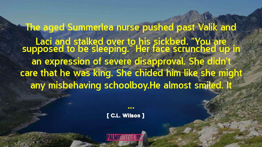 C.L. Wilson Quotes: The aged Summerlea nurse pushed
