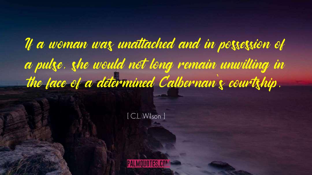 C.L. Wilson Quotes: If a woman was unattached