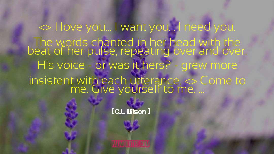 C.L. Wilson Quotes: <> I love you... I