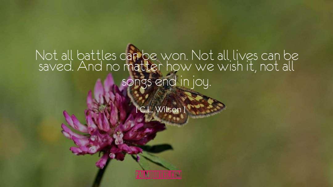 C.L. Wilson Quotes: Not all battles can be