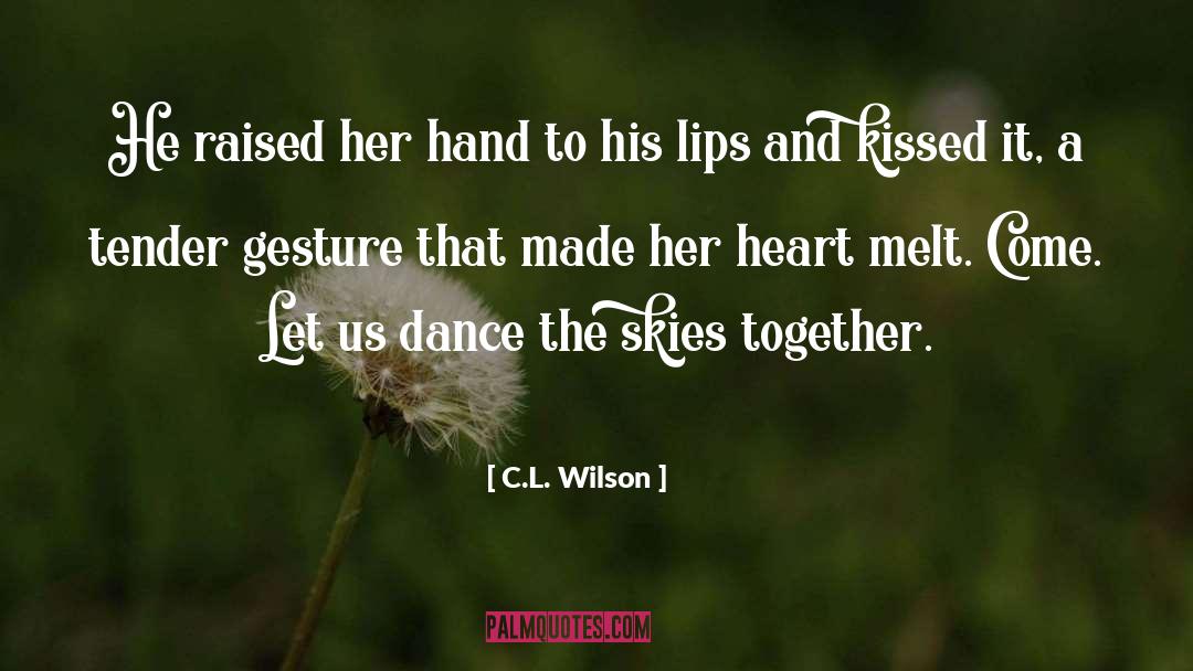 C.L. Wilson Quotes: He raised her hand to