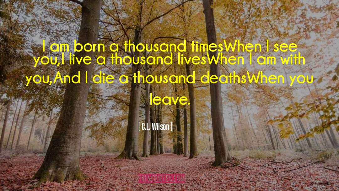 C.L. Wilson Quotes: I am born a thousand