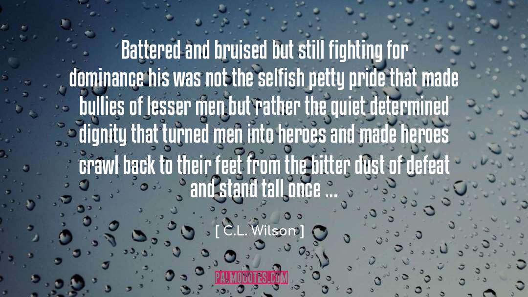 C.L. Wilson Quotes: Battered and bruised but still