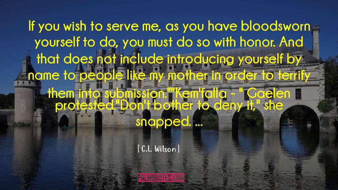 C.L. Wilson Quotes: If you wish to serve