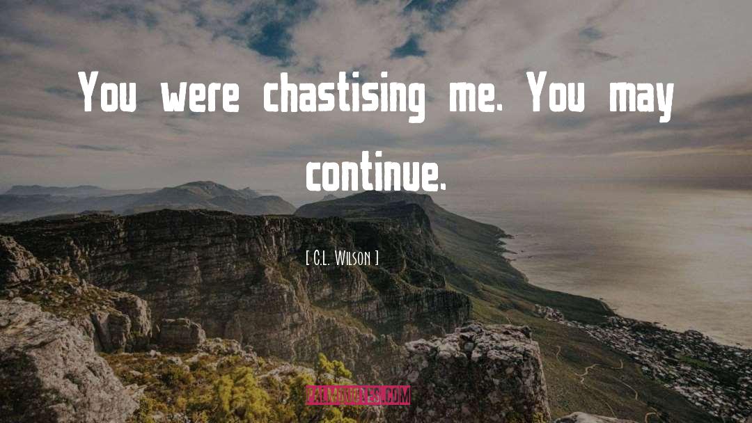 C.L. Wilson Quotes: You were chastising me. You