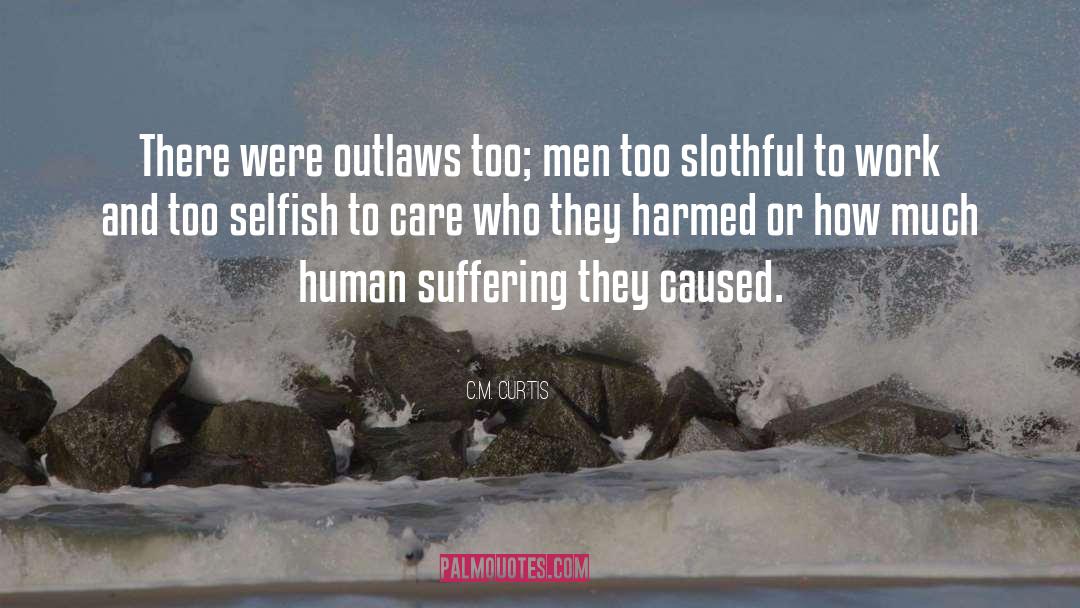 C.M. Curtis Quotes: There were outlaws too; men