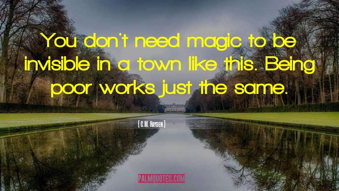 C.M. Hayden Quotes: You don't need magic to