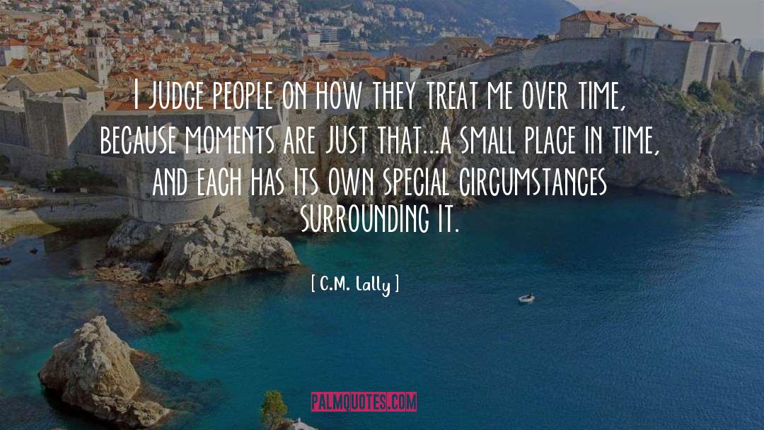 C.M. Lally Quotes: I judge people on how