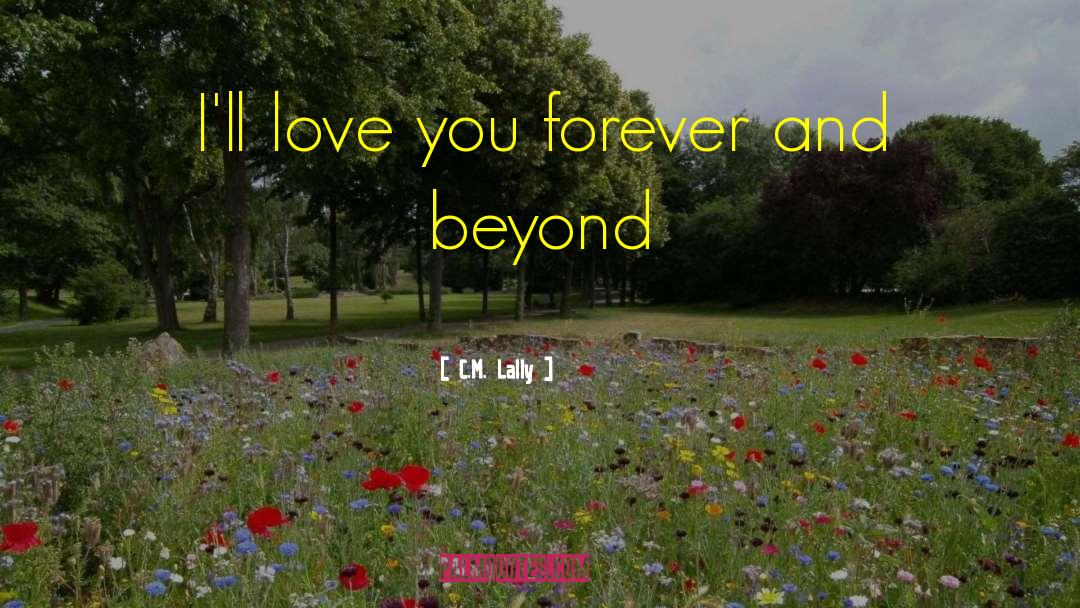 C.M. Lally Quotes: I'll love you forever and