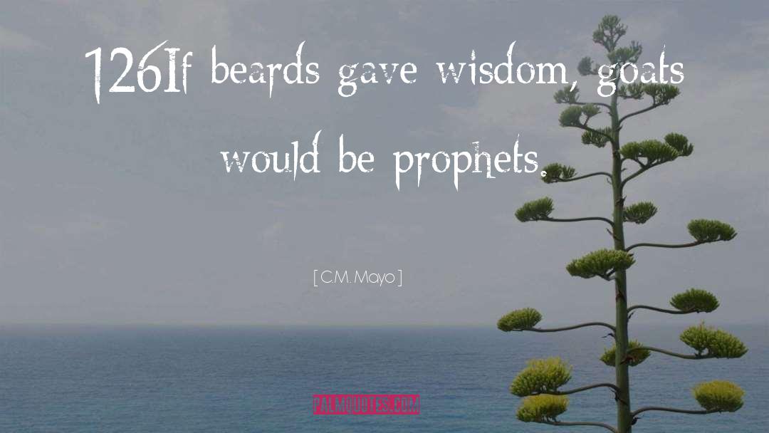 C.M. Mayo Quotes: 126If beards gave wisdom, goats