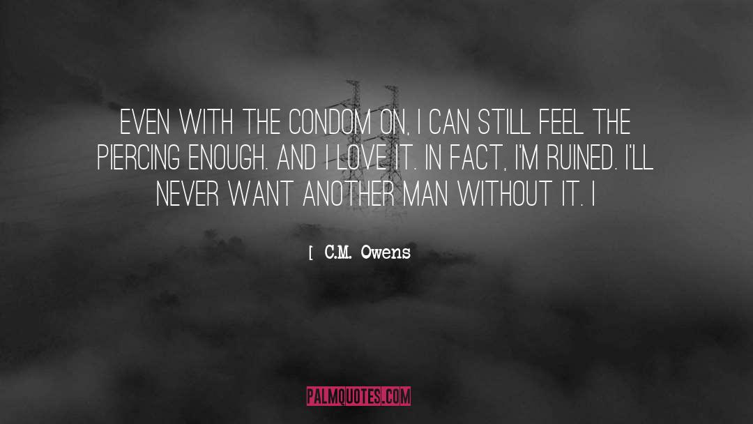 C.M. Owens Quotes: Even with the condom on,