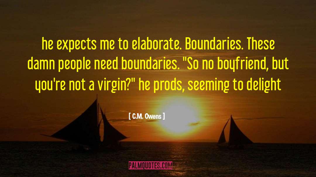 C.M. Owens Quotes: he expects me to elaborate.