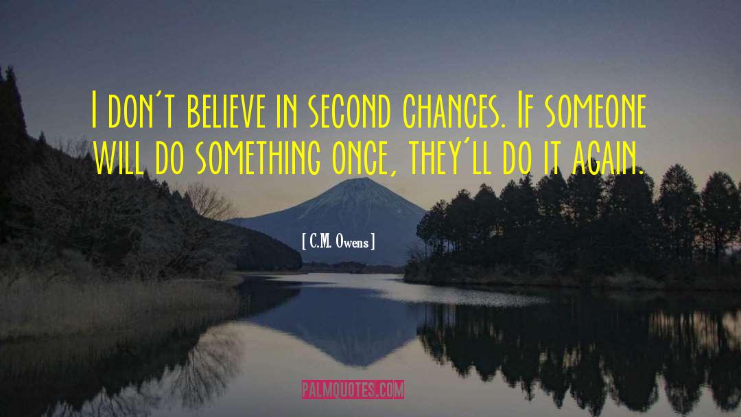 C.M. Owens Quotes: I don't believe in second