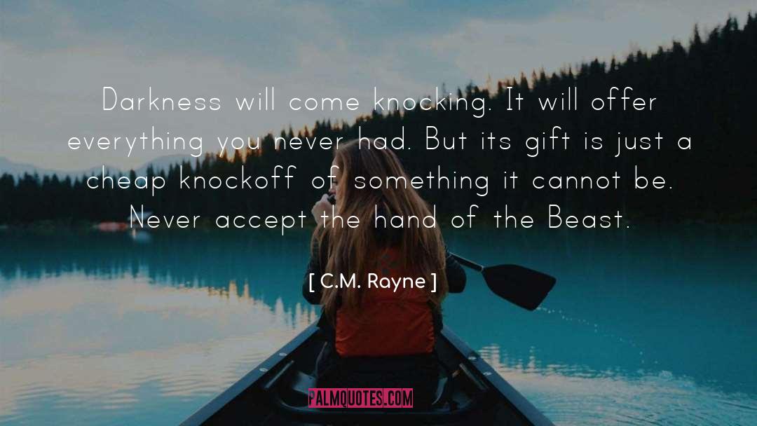 C.M. Rayne Quotes: Darkness will come knocking. It