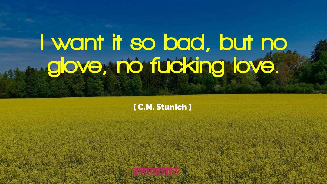 C.M. Stunich Quotes: I want it so bad,