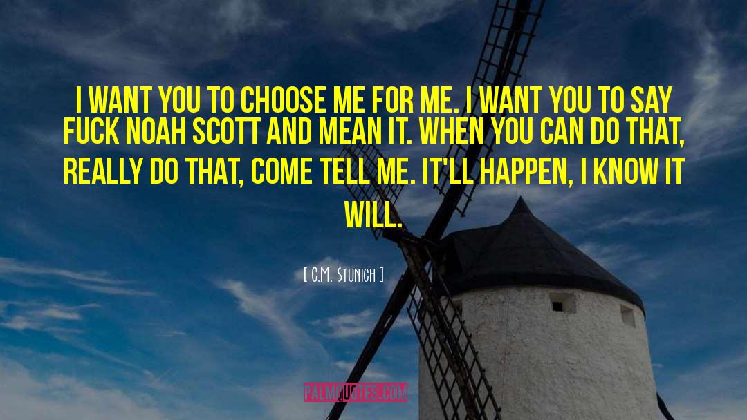 C.M. Stunich Quotes: I want you to choose