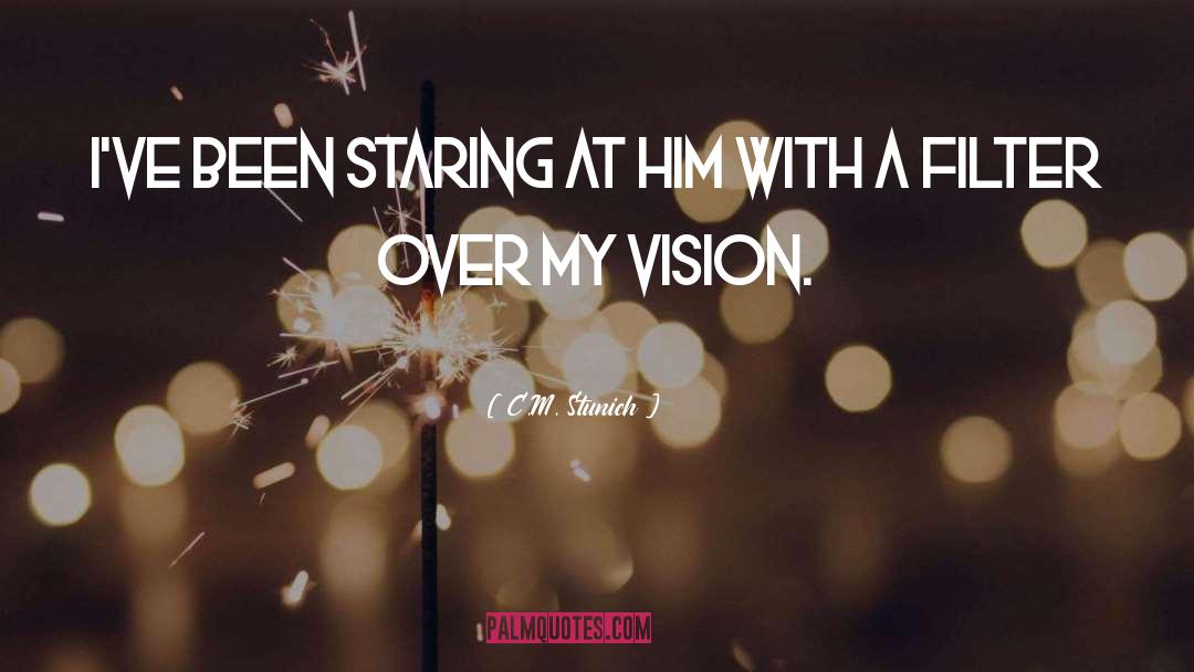 C.M. Stunich Quotes: I've been staring at him
