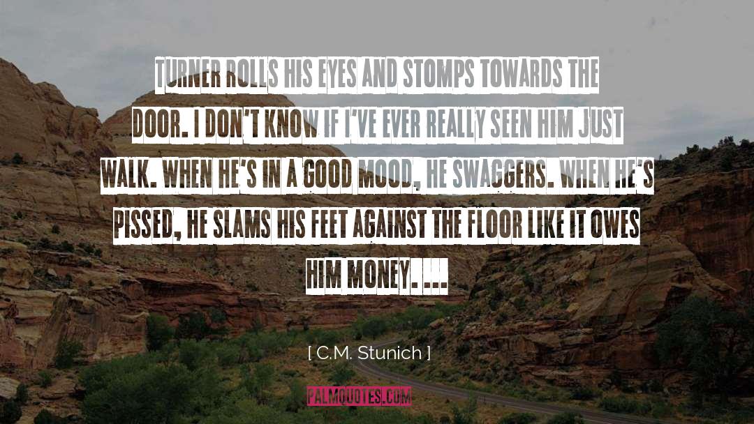 C.M. Stunich Quotes: Turner rolls his eyes and