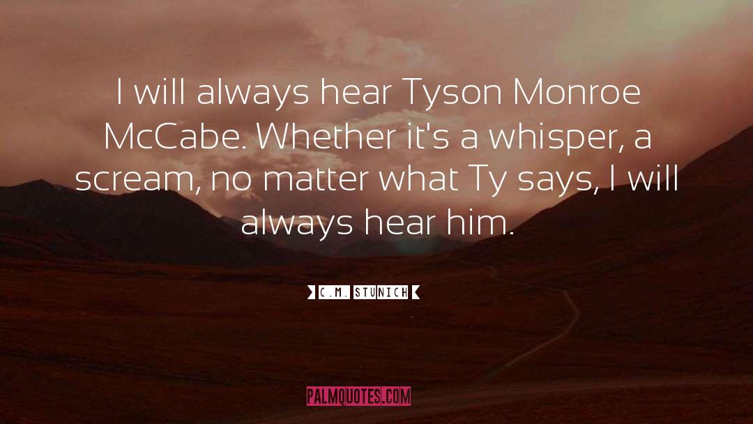 C.M. Stunich Quotes: I will always hear Tyson