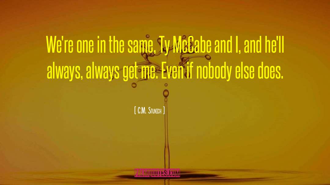 C.M. Stunich Quotes: We're one in the same,