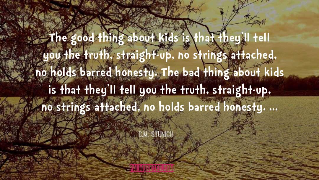 C.M. Stunich Quotes: The good thing about kids