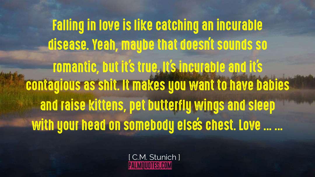 C.M. Stunich Quotes: Falling in love is like
