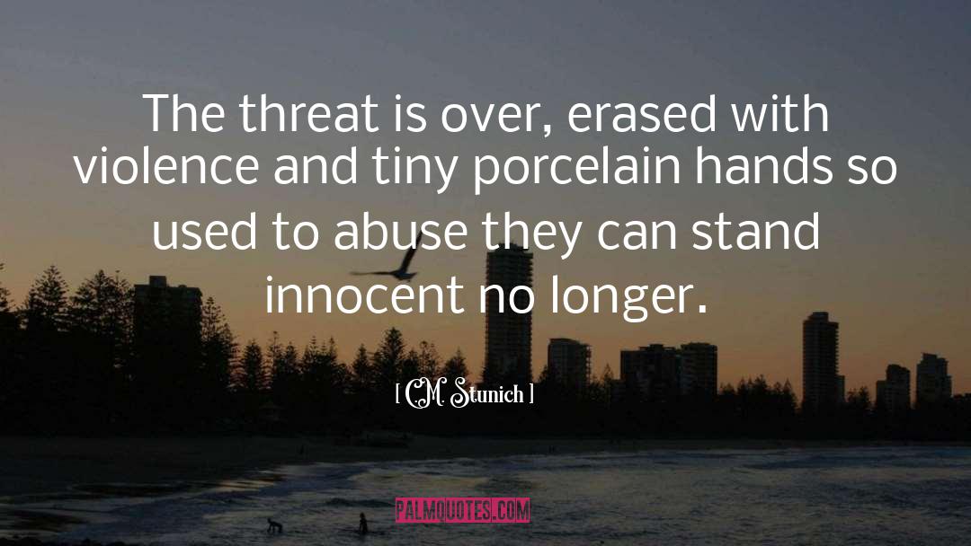 C.M. Stunich Quotes: The threat is over, erased