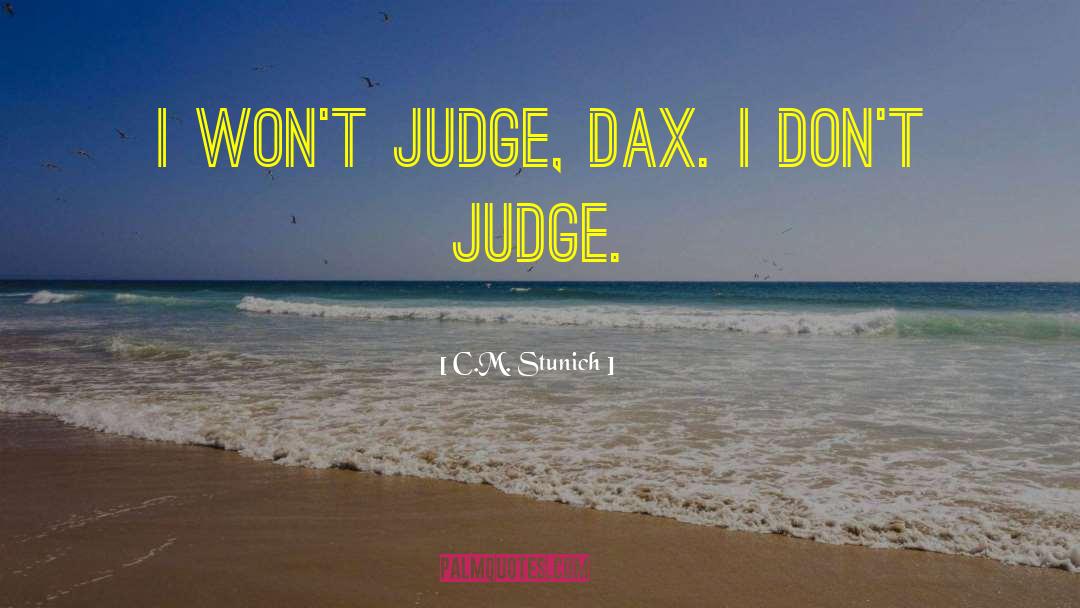 C.M. Stunich Quotes: I won't judge, Dax. I