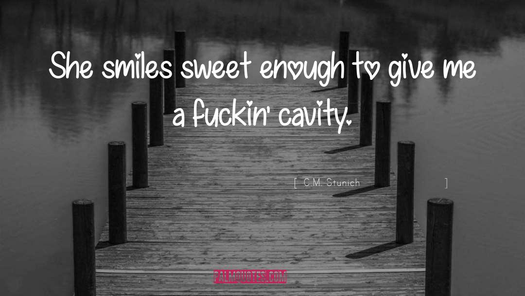 C.M. Stunich Quotes: She smiles sweet enough to