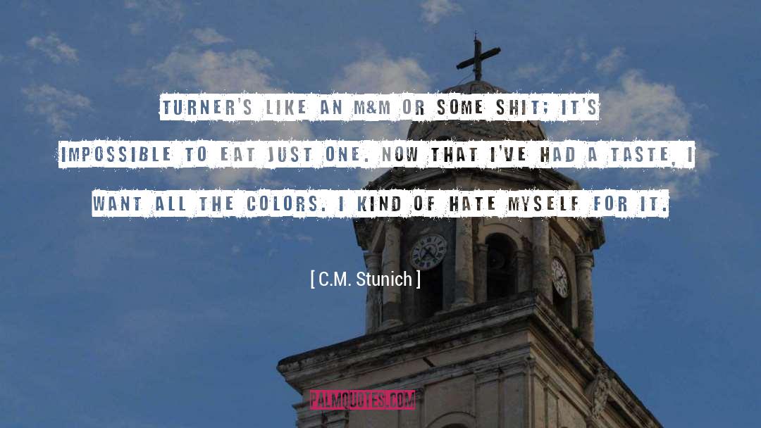 C.M. Stunich Quotes: Turner's like an M&M or