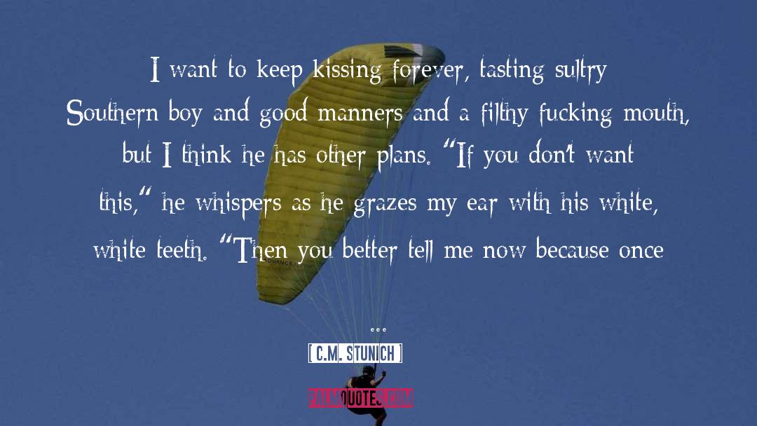 C.M. Stunich Quotes: I want to keep kissing