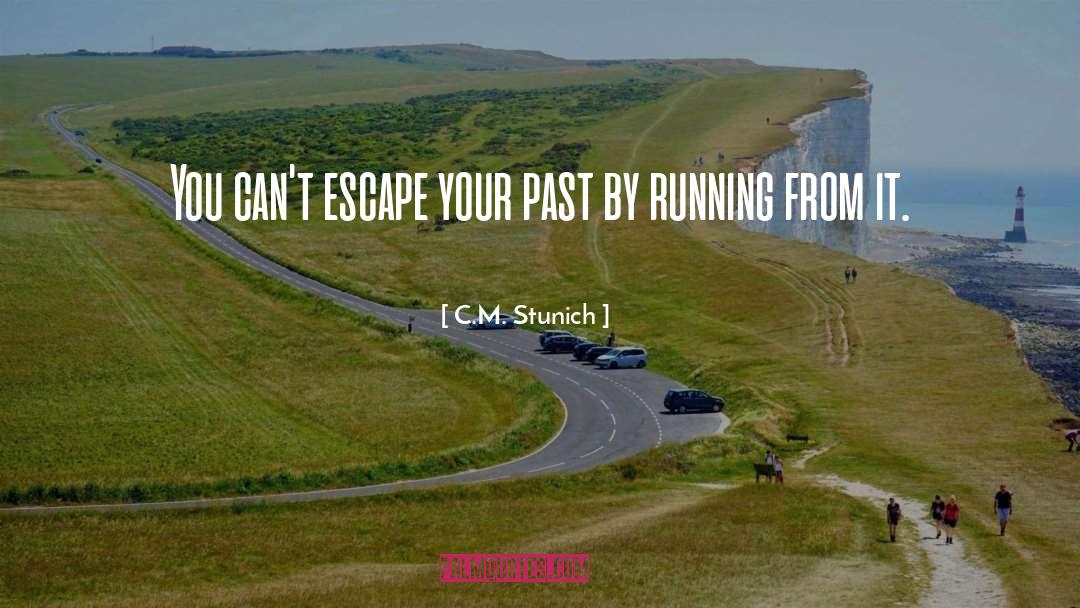 C.M. Stunich Quotes: You can't escape your past