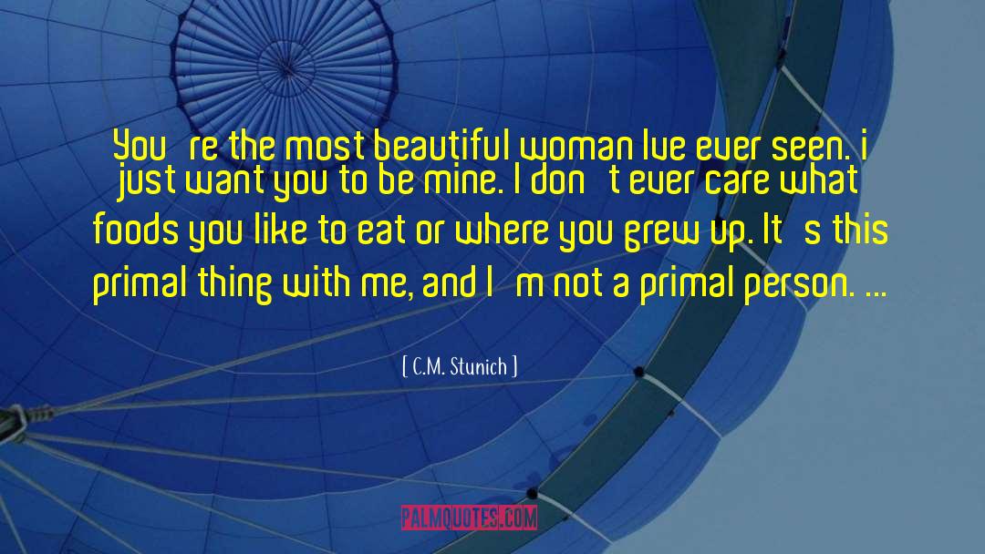 C.M. Stunich Quotes: You're the most beautiful woman