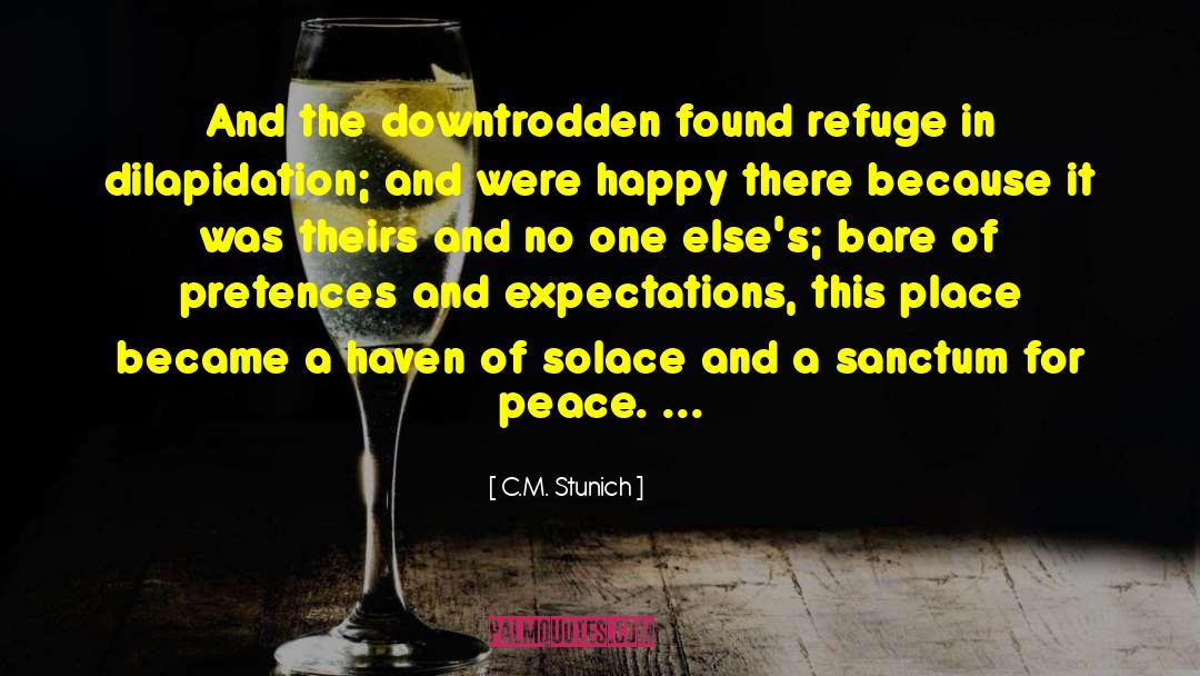 C.M. Stunich Quotes: And the downtrodden found refuge