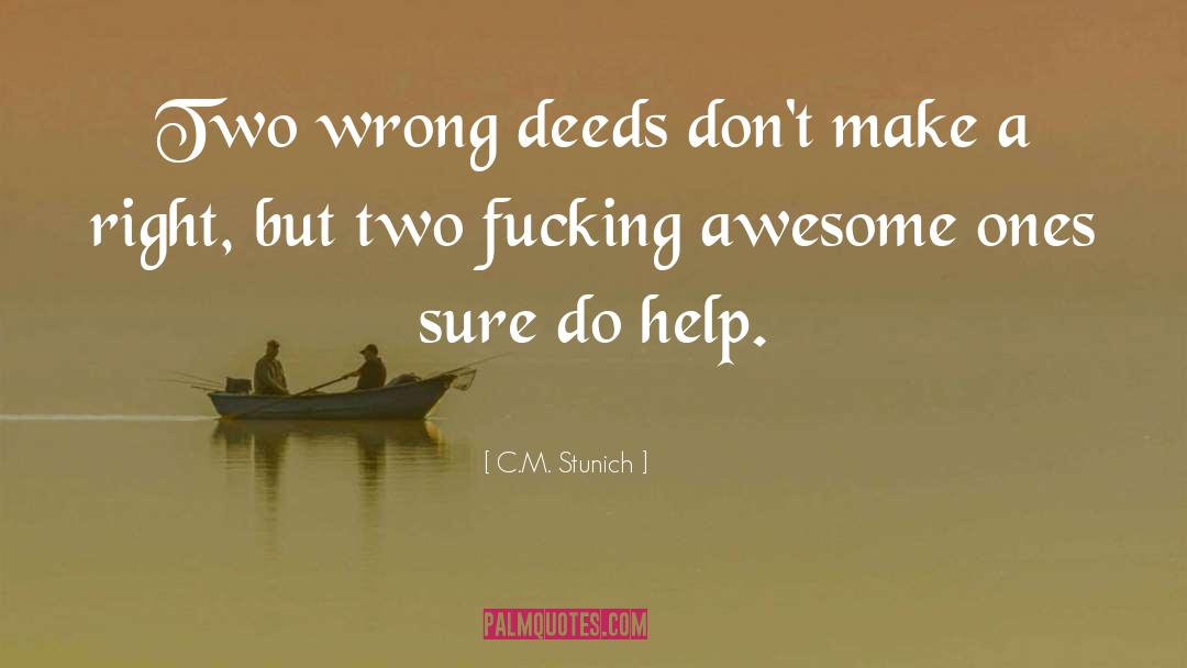 C.M. Stunich Quotes: Two wrong deeds don't make