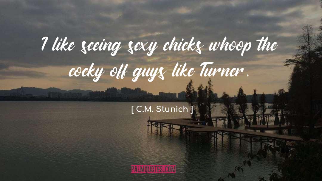 C.M. Stunich Quotes: I like seeing sexy chicks