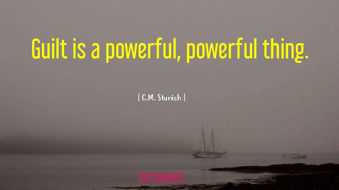 C.M. Stunich Quotes: Guilt is a powerful, powerful